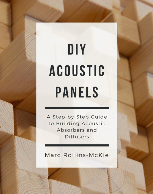 DIY Acoustic Panels: A Step-by-Step Guide to Building Acoustic Absorbers and Diffusers - EBOOK